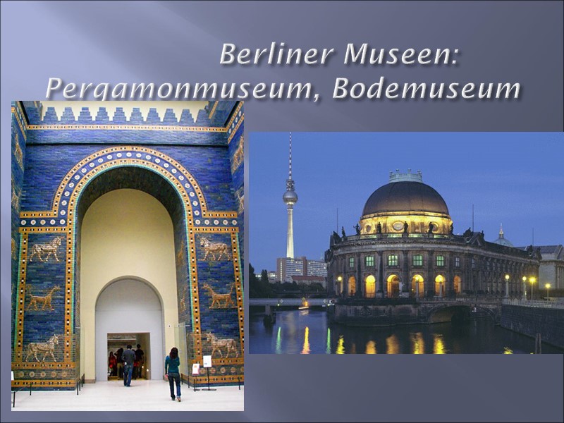 Berliner Museen:   Pergamonmuseum, Bodemuseum